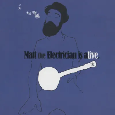 Ascolta 'Matt the Electrician Is Alive' di Matt the Electrician