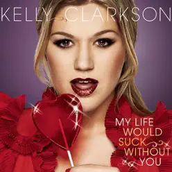 My Life Would Suck Without You - EP - Kelly Clarkson My Life Would Suck Without You - EP - Kelly Clarkson
