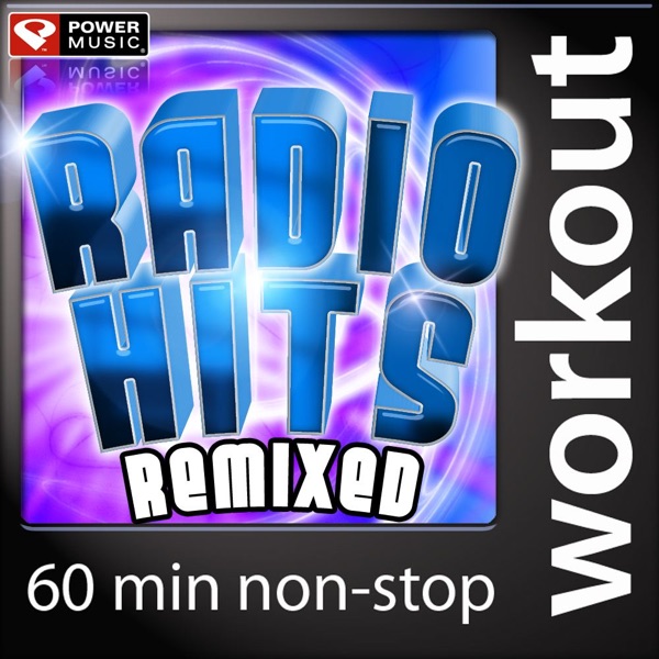 Radio Hits Remixed (Power Music Non-Stop Workout Mix [133-139 BPM])