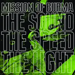 The Sound, The Speed, The Light - Mission Of Burma