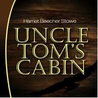 Harriet Beecher Stowe - Uncle Tom's Cabin (Unabridged) artwork