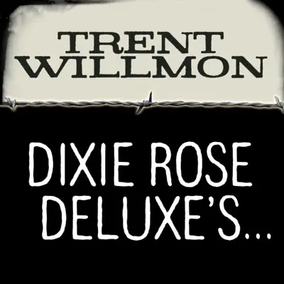 Dixie Rose Deluxe's Honky Tonk, Feed Store, Gun Shop, Used Car, Beer, Bait, BBQ, Barber Shop, Laundromat - Single - Trent Willmon Dixie Rose Deluxe's Honky Tonk, Feed Store, Gun Shop, Used Car, Beer, Bait, BBQ, Barber Shop, Laundromat - Single - Trent Willmon
