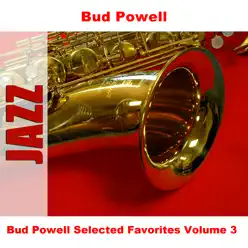 Bud Powell Selected Favorites, Vol. 3 - Bud Powell Bud Powell Selected Favorites, Vol. 3 - Bud Powell