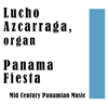 Panama Fiesta: Mid Century Panamian Music - Lucho Azcarraga