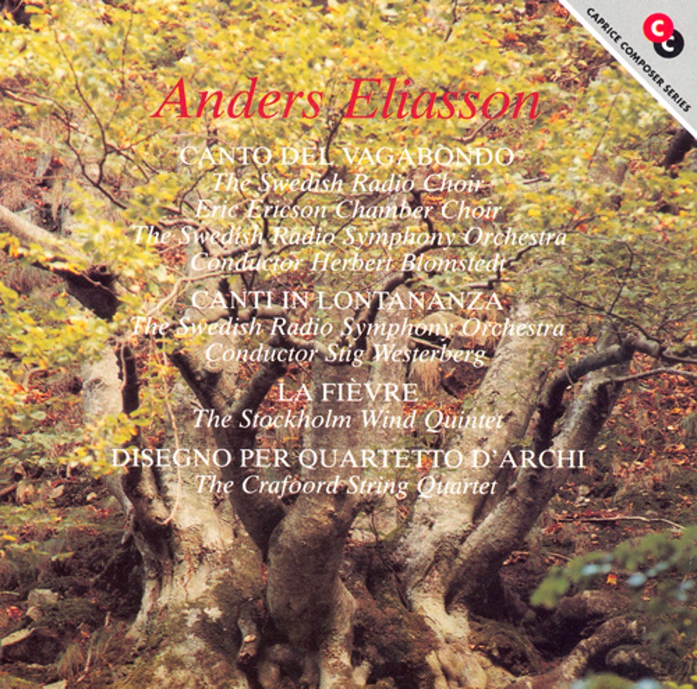 Обложка альбома «Eliasson: Canto del Vagabondo - Canti in Lontananza - La Fievre - Disegno for String Quartet» — Swedish Radio Chorus, The Eric Ericson Chamber Choir, Herbert Blomstedt, Christian Vardstedt, Johan Carlstrom, Oskar Janner, Swedish Radio Symphony Orchestra, Stig Westerberg, Stockholm Wind Quintet & Crafoord String Quartet