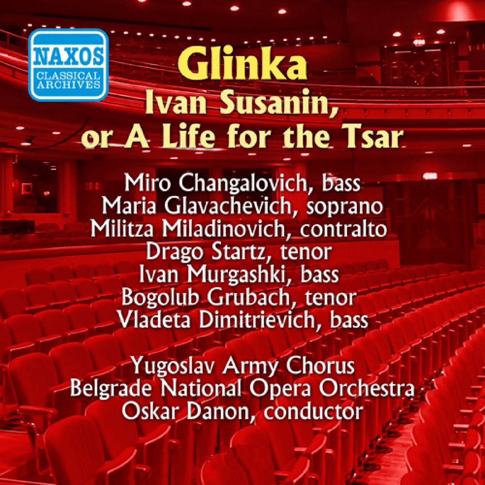 Обложка альбома «Glinka: Ivan Susanin, or A Life for the Tsar (Changalovich, Glavachevich) (1955)» — Oskar Danon, Maria Glavachevich, Militza Miladinovich, Ivan Murgashki, Drago Startz, Bogolub Grubach, Vladeta Dimitrievich, Miro Changalovich, Yugoslav Army Chorus & Belgrade National Opera Orchestra