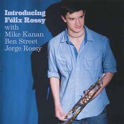 Introducing Félix Rossy (feat. Mike Kanan, Ben Street & Jorge Rossy)