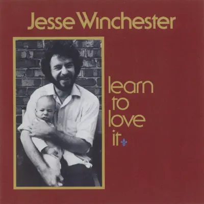 Learn to Love It - Jesse Winchester Learn to Love It - Jesse Winchester