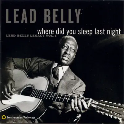 Where Did You Sleep Last Night: Lead Belly Legacy, Vol. 1 - Lead Belly