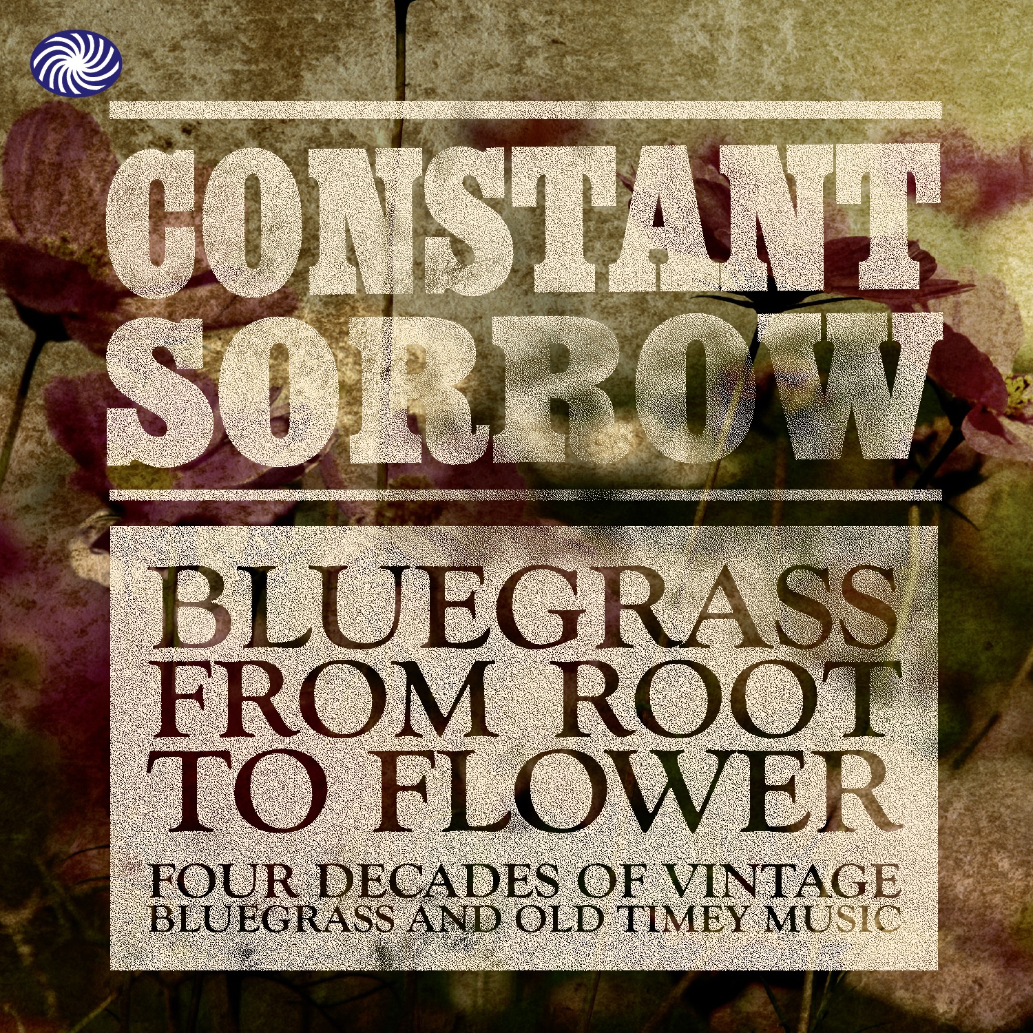 Constant Sorrow: Bluegrass from Root to Flower