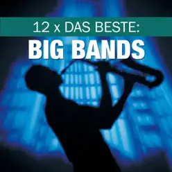 12 x Das Beste: Big Bands - BBC Big Band Orchestra 12 x Das Beste: Big Bands - BBC Big Band Orchestra