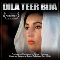 Dila Teer Bija (Bhutto: You Can't Murder A Legacy Soundtrack) - Stewart Copeland, Bakhtawar Bhutto Zardari & Azra Malik