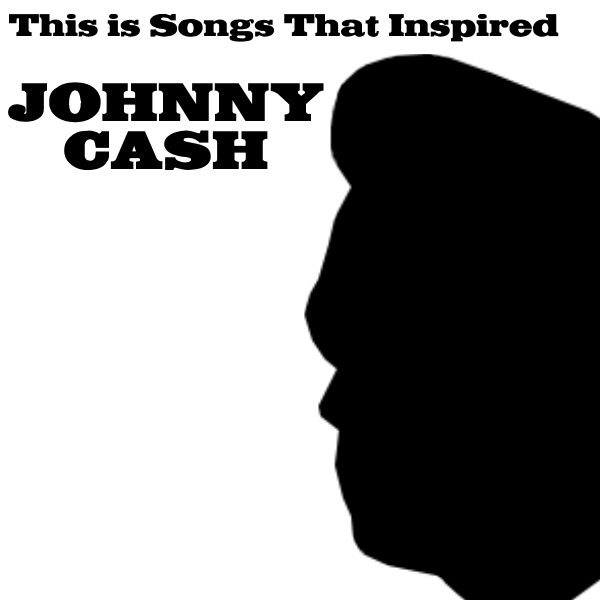 This Is Songs That Inspired Johnny Cash