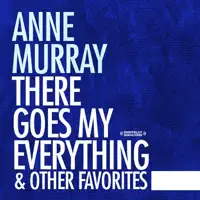 There Goes My Everything — Anne Murray