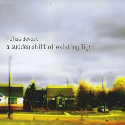 Ascolta 'A Sudden Shift of Existing Light' di Melisa Devost
