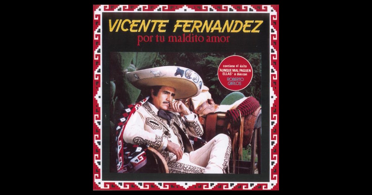 Vicente Fernández Por Tu Maldito Amor Película Por Tu Maldito Amor” álbum de Vicente Fernández en Apple Music