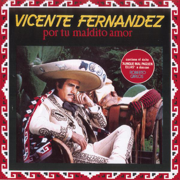 Por Tu Maldito Amor - Vicente Fernández