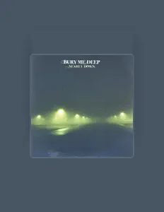 Dengarkan Bury Me Deep, tonton video musik, baca bio, lihat tanggal tur & lainnya!