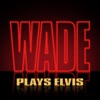 Wade Plays Elvis - EP