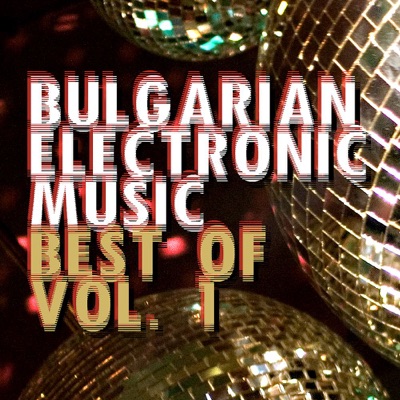 Best of Bulgarian Electronic Music, Vol. 1