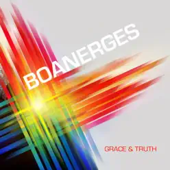 Grace & Truth - Boanerges Grace & Truth - Boanerges