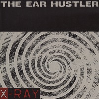THE EAR HUSTLER - X-Ray