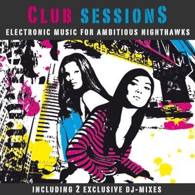 Club Sessions - Music for Ambitious Nighthawks (incl. 2 Exclusive Mix-Sessions)