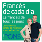 Francés de cada día [Everyday French]: La manera más sencilla de iniciarse en la lengua francesa (Unabridged) - Pons Idiomas