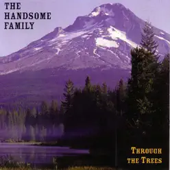 Through the Trees - The Handsome Family