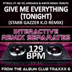 Give Me Everything (Tonight)[129 BPM Starr Gazzer K.O Remix]