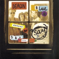 Whatever You Say, Say Nothing - Deacon Blue
