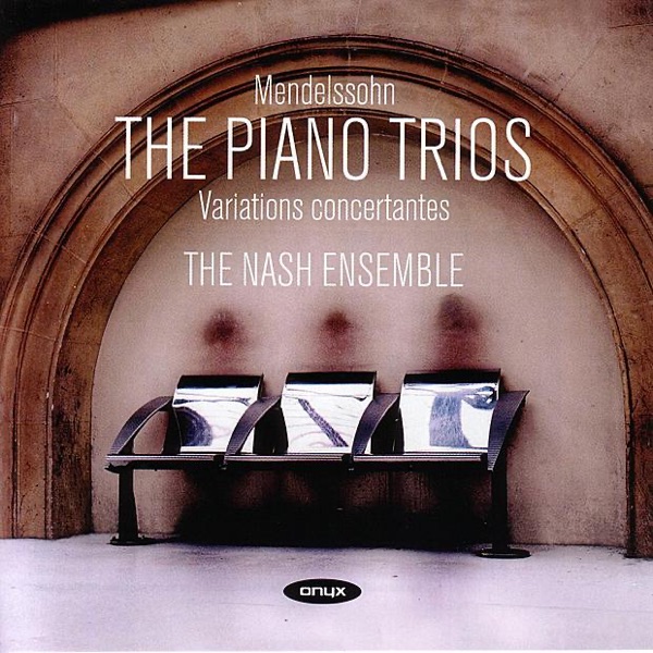 Mendelssohn - the Piano Trios Etc - the Nash Ensemble