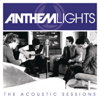 Anthem Lights: The Acoustic Sessions - EP - Anthem Lights new Song