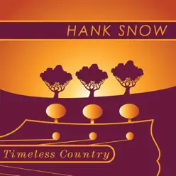 Timeless Country: Hank Snow - Hank Snow