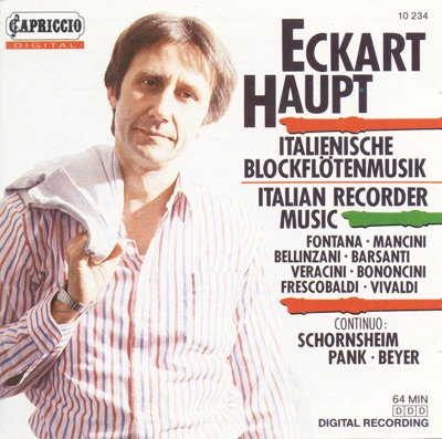 Recorder Concert (Italian): Haupt, Ekart – Fontana, G.B. - Mancini, F. - Vivaldi, A, - Bellinzani, P.B. - Barsanti, F. - Veracini, F.M.