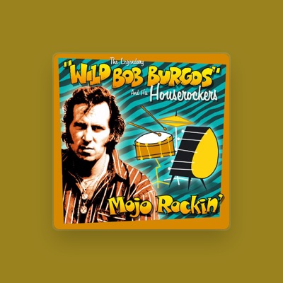 Listen to Wild Bob Burgos & His Houserockers, watch music videos, read bio, see tour dates & more!