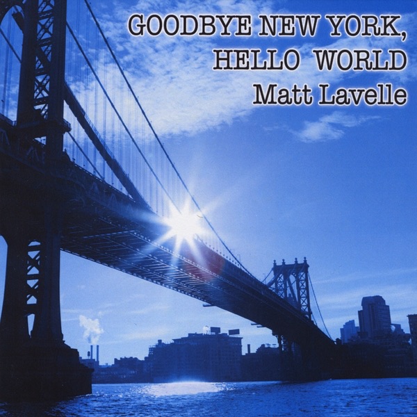 Обложка альбома «Goodbye New York, Hello World» — Matt Lavelle