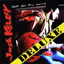 Just Say the Word (Deluxe Edition) - Josh Kelley