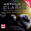 Holiday on the Moon (Unabridged) - Arthur C. Clarke