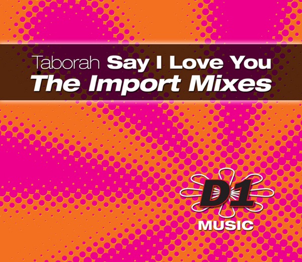 Say I Love You (The Import Mixes)