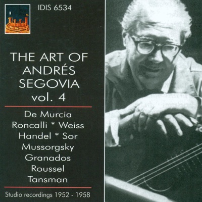 Guitar Recital: Segovia, Andres - Murcia, S. - Roncalli, L. - Weiss, S.L. - Handel, G.F. - Sor, F. (The Art of Andres Segovia, Vol. 4) (1952-1958)
