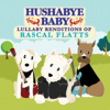 Hushabye Baby: Lullaby Renditions of Rascal Flatts - Hushabye Baby