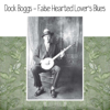 False Hearted Lover's Blues - Dock Boggs