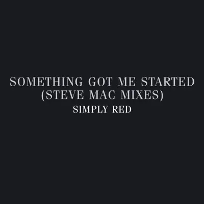 Something Got Me Started: Steve Mac Mixes - Simply Red
