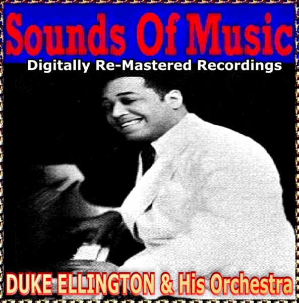Sounds Of Music pres. Duke Ellington & His Orchestra (Digitally Re-Mastered Recordings)