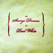 The Strange Dreams of Paul White