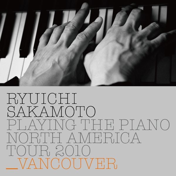 Ryuichi Sakamoto: Playing the Piano North America Tour 2010 - VANCOUVER