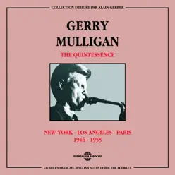 Gerry Mulligan, The Quintessence - 1946-1955 (New York - Los Angeles - Paris) - Gerry Mulligan Gerry Mulligan, The Quintessence - 1946-1955 (New York - Los Angeles - Paris) - Gerry Mulligan