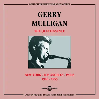 Gerry Mulligan, The Quintessence - 1946-1955 (New York - Los Angeles - Paris) - Gerry Mulligan Gerry Mulligan, The Quintessence - 1946-1955 (New York - Los Angeles - Paris) - Gerry Mulligan