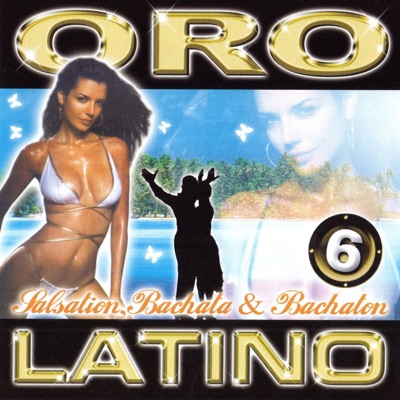 Oro Latino, Vol. 6 (Salsation, Bachata, Bachaton)